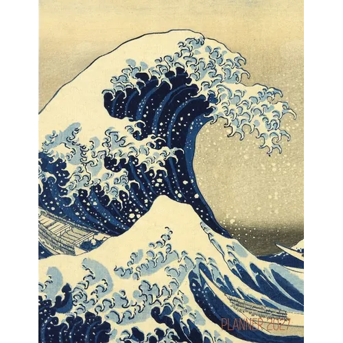 The Great Wave Planner 2027: Katsushika Hokusai Painting Artistic Year Agenda: for Appointments or Work