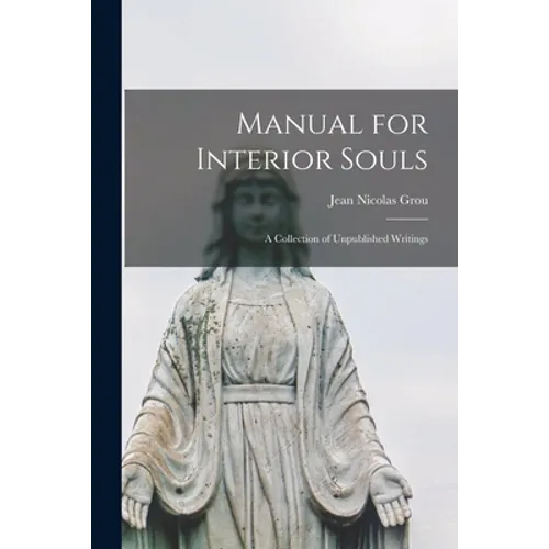 Manual for Interior Souls: a Collection of Unpublished Writings