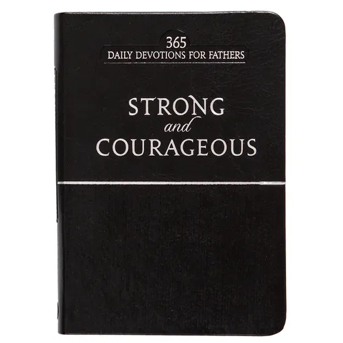 Strong and Courageous: 365 Daily Devotions for Fathers