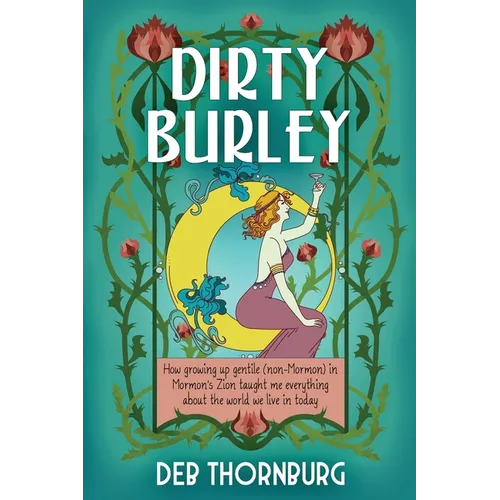 Dirty Burley: How growing up gentile (non-Mormon) in Mormon's Zion taught me everything about the world we live in today