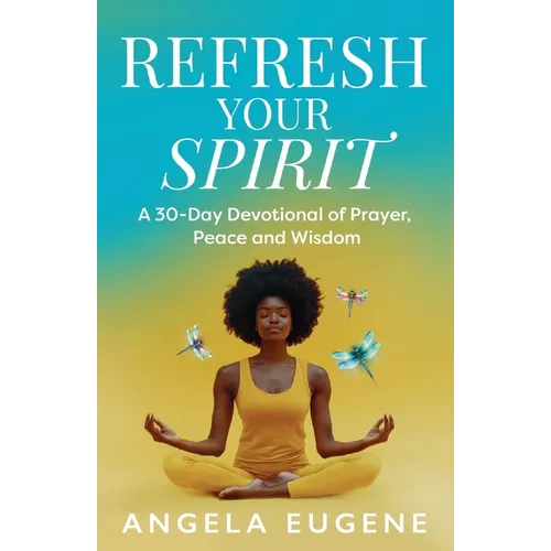 Refresh Your Spirit: A 30-Day Devotional of Prayer, Peace, and Wisdom