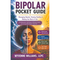 Bipolar Pocket Guide: Managing Bipolar, Staying Healthy & Making the Most of Life