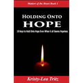 Holding Onto Hope: 10 Keys to Hold Onto Hope Even When it all Seems Hopeless