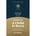 Unto Us a Child Is Born: Reflections on the Promises of Advent