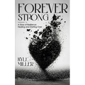 Forever Strong: A Story of Resilience Healing and Starting Over