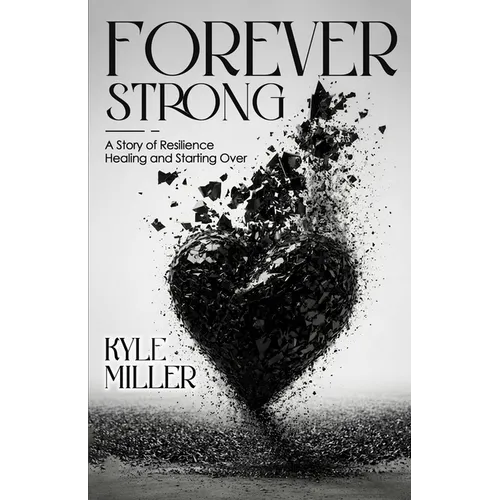 Forever Strong: A Story of Resilience Healing and Starting Over