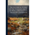 The Historical Works of the Venerable Bede, Tr. With a Preface and Notes by J. Stevenson