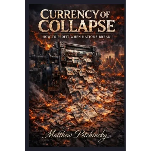 Currency of Collapse: How to Profit When Nations Break