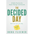 The Decided Day: A Daily Practice for Faster Change and Growth