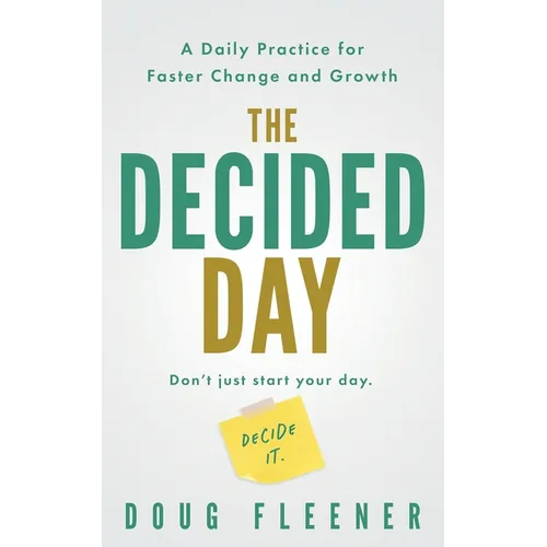 The Decided Day: A Daily Practice for Faster Change and Growth