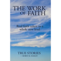 The Work of Faith: Real faith taken to a whole new level