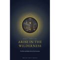 Arise in the Wilderness: The Birth and Hidden Years of the Forerunner