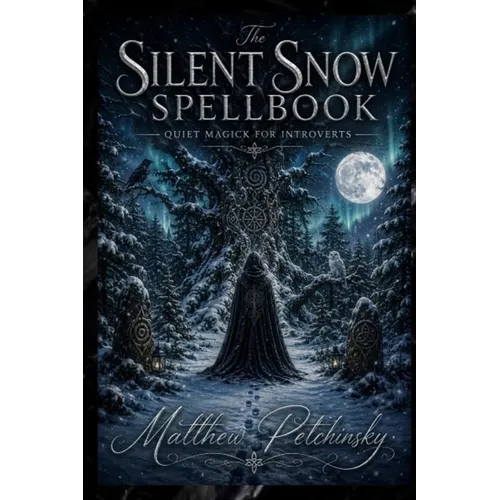 The Silent Snow Spellbook: Quiet Magick for Introverts