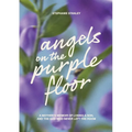 Angels on the Purple Floor: A Mother's Memoir of Losing a Son, and the God Who Never Left the Room