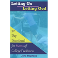 Letting Go Letting God: 30-Day Devotional for Moms of College Freshmen
