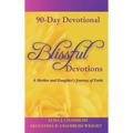Blissful Devotions: A Mother and Daughter's Journey of Faith: 90-Day Devotional