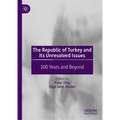 The Republic of Turkey and Its Unresolved Issues: 100 Years and Beyond