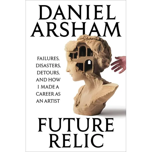 Future Relic Signed Edition: Failures, Disasters, Detours, and How I Made a Career as an Artist