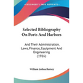 Selected Bibliography On Ports And Harbors: And Their Administration, Laws, Finance, Equipment And Engineering (1916)