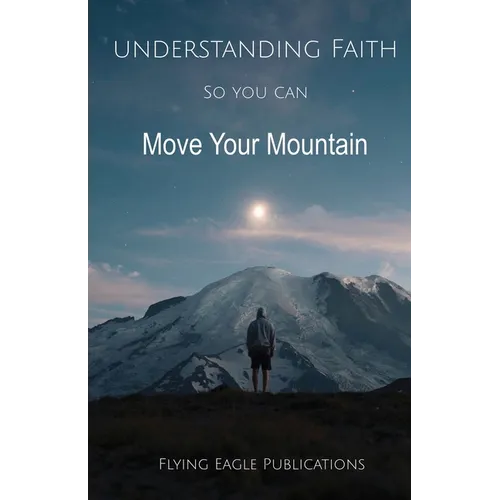 Understanding Faith So You Can Move Your Mountain