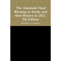 The Anunnaki Final Warning to Earth, and their Return in 2022. 5th Edition
