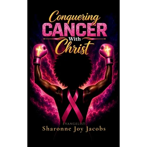 Conquering Cancer With Christ: A Guide for Christians on the Journey