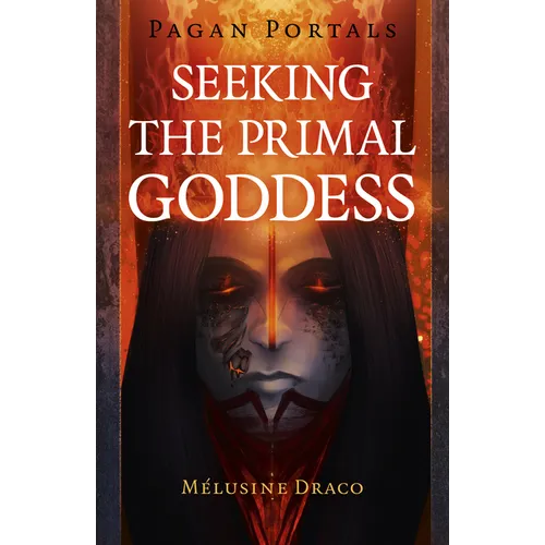 Pagan Portals - Seeking the Primal Goddess