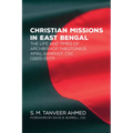 Christian Missions in East Bengal: The Life and Times of Archbishop Theotonius Amal Ganguly, CSC (1920-1977)