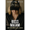 Boss Ma'am: Run Your World Like a Ma'am