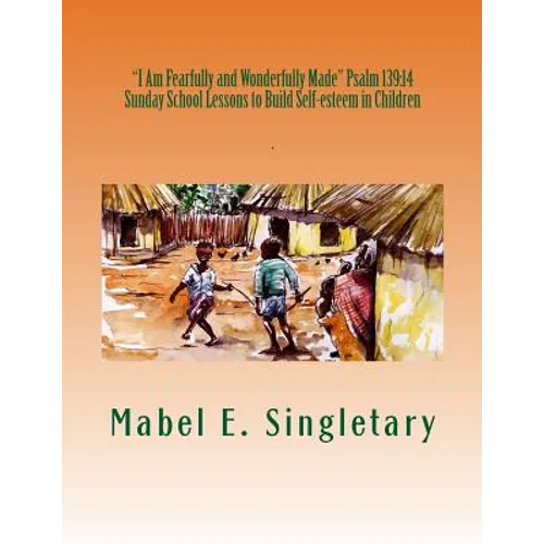 "I Am Fearfully and Wonderfully Made" Psalm 139: 14: Sunday School Lessons to Build Self-esteem in Children