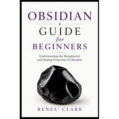Obsidian Guide for Beginners: Understanding the Metaphysical and Healing Properties of Obsidian