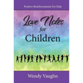 Love Notes For Children: Positive Reinforcements For Kids