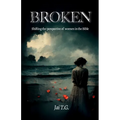 Broken: Shifting the Perspective of Women in the Bible