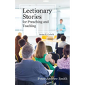 Lectionary Stories for Preaching and Teaching: Series II, Cycle B