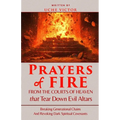 Prayers of Fire from the Courts of Heaven that Tear Down Evil Altars: Breaking Generational Chains and Revoking Dark Spiritual Covenants
