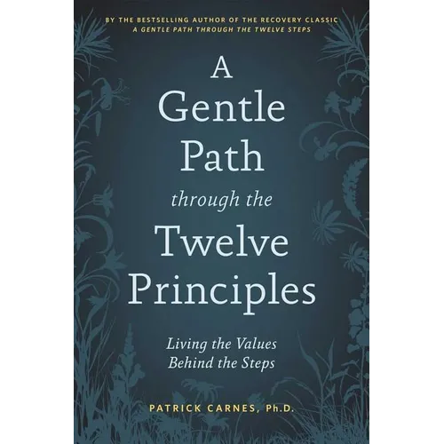 A Gentle Path Through the Twelve Principles: Living the Values Behind the Steps