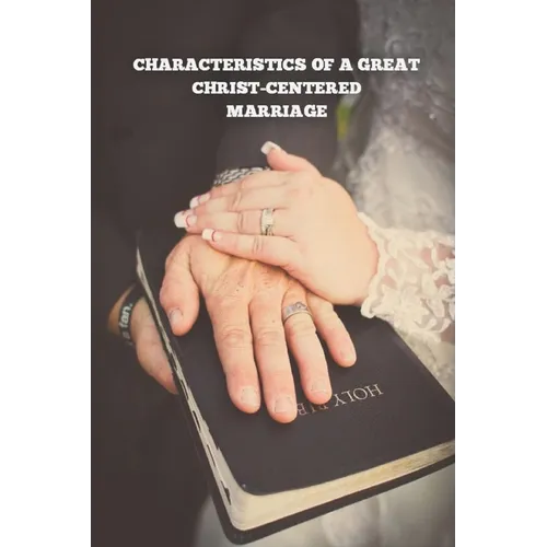 Characteristics of a Great Christ-Centered Marriage