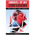 Unravel of My Confessions; My LIFE, My TRUTH
