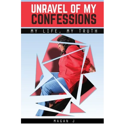 Unravel of My Confessions; My LIFE, My TRUTH