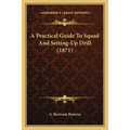 A Practical Guide To Squad And Setting-Up Drill (1871)
