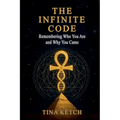The Infinite Code: Remembering Who You Are and Why You Came