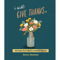 I Will Give Thanks: 90 Days to a More Grateful Heart (a 90-Day Devotional)