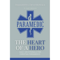 The Heart Of A Hero: Daily Devotionals for Christian Paramedics