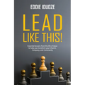 Lead Like This!: Essential lessons from the life of Jesus to help you transform your Church, Company, and Community