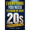 Everything You Need to Know in Your 20s (But No One Actually Tells You): A Twenty-Something's Survival Guide to Money, Work, Relationships, Health and
