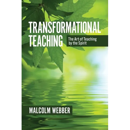 Transformational Teaching: The Art of Teaching by the Spirit: 40 Days to Powerful Teaching