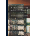A History of the Moulton Family: a Record of the Descendents of James Moulton of Salem and Wenham Massachusetts, From 1629 to 1905