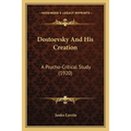 Dostoevsky And His Creation: A Psycho-Critical Study (1920)