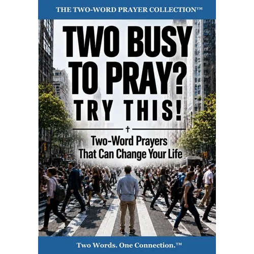 Two Busy to Pray? Try This!: Two-Word Prayers That Can Change Your Life