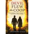 Devil Flew the Coop: When Darkness Tried to Destroy Us...God Wrote a Better Ending